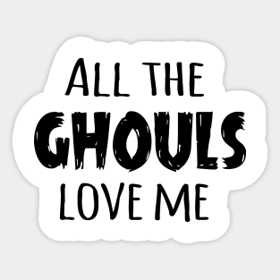 All the Ghouls Love Me (Black) Sticker